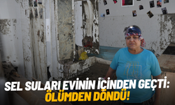 Sel suları evinin içinden geçti: Ölümden döndü!