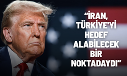 Trump: İran, Türkiye'yi hedef alabilecek bir noktadaydı
