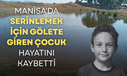 Manisa'da serinlemek için gölete giren çocuk hayatını kaybetti