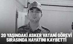 20 yaşındaki asker vatani görevi sırasında hayatını kaybetti