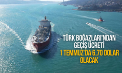 Türk Boğazları'ndan geçiş ücreti 1 Temmuz'da 6,70 dolar olacak