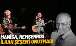 Manisa, hemşehrisi İlhan Şeşen'i unutmadı