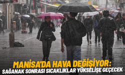 Manisa'da hava değişiyor: Sağanak sonrası sıcaklıklar yükselişe geçecek