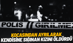 Kocasından ayrılarak kendisine sığınan kızını öldürdü