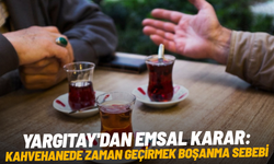 Yargıtay'dan emsal karar: Kahvehanede zaman geçirmek boşanma sebebi