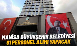 Manisa Büyükşehir Belediyesi 91 personel alımı yapacak