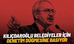 Kılıçdaroğlu belediyeler için denetim düğmesine basıyor
