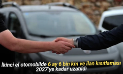 İkinci el otomobilde 6 ay 6 bin km ve ilan kısıtlaması 2027’ye kadar uzatıldı