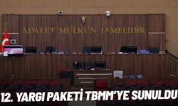 12. Yargı Paketi TBMM’ye Sunuldu: Belirsiz Alacak Davası Kaldırılıyor