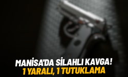 Manisa'da silahlı kavga: 1 yaralı, 1 tutuklama