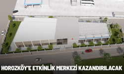 Horozköy'e etkinlik merkezi kazandırılacak