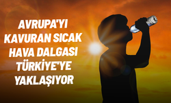 Avrupa'yı kavuran sıcak hava dalgası Türkiye'ye yaklaşıyor