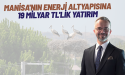 Manisa'nın enerji altyapısına 19 milyar TL'lik yatırım