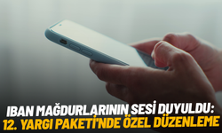 IBAN mağdurlarının sesi duyuldu: 12. Yargı Paketi'nde özel düzenleme