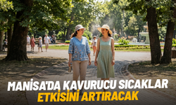Manisa'da kavurucu sıcaklar etkisini artıracak