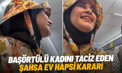 Başörtülü kadını taciz eden şahsa ev hapsi kararı