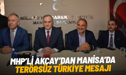 MHP’li Akçay’dan Manisa’da terörsüz Türkiye mesajı