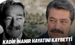 Kadir İnanır hayatını kaybetti