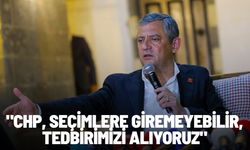 Özel: "CHP seçimlere giremeyebilir, tedbirimizi alıyoruz"