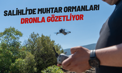 Salihli'de muhtar ormanları dronla gözetliyor