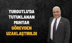 Turgutlu'da tutuklanan muhtar görevden uzaklaştırıldı