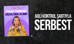 Tamar Tanrıyar adli kontrol şartıyla serbest bırakıldı