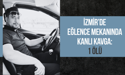 İzmir’de eğlence mekanında kanlı kavga: 1 ölü