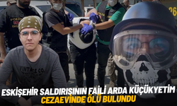 Eskişehir saldırısının faili Arda Küçükyetim cezaevinde ölü bulundu