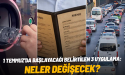1 Temmuz'da başlayacağı belirtilen 3 uygulama: Neler değişecek?