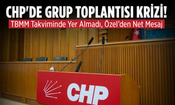 CHP’de Grup Toplantısı Krizi: TBMM Takviminde Yer Almadı, Özel’den Net Mesaj