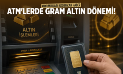ATM'lerde Gram Altın Dönemi Başladı
