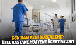 SGK'dan yeni düzenleme: Özel hastane muayene ücretine zam