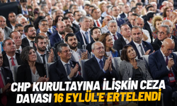 CHP kurultayına ilişkin ceza davası 16 Eylül'e ertelendi