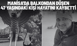 Manisa'da balkondan düşen 47 yaşındaki kişi hayatını kaybetti