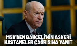 MSB'den Bahçeli'nin askeri hastaneler çağrısına yanıt