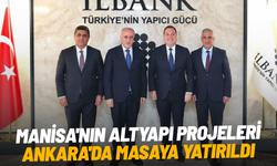 Manisa'nın altyapı projeleri Ankara'da masaya yatırıldı