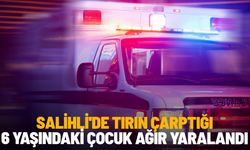 Salihli'de tırın çarptığı 6 yaşındaki çocuk ağır yaralandı