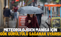 Meteorolojiden Manisa için gök gürültülü sağanak uyarısı