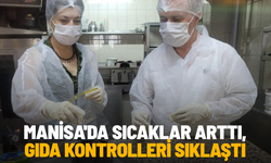 Manisa'da sıcaklar arttı, gıda kontrolleri sıklaştı