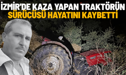 İzmir'de kaza yapan traktörün sürücüsü hayatını kaybetti