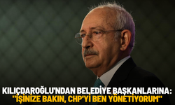 Kılıçdaroğlu'ndan belediye başkanlarına: "İşinize bakın, CHP'yi ben yönetiyorum"