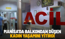 Manisa'da balkondan düşen kadın yaşamını yitirdi