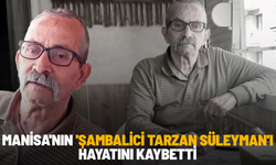 Manisa'nın 'Şambalici Tarzan Süleyman'ı hayatını kaybetti