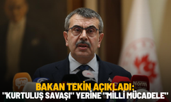 Bakan Tekin açıkladı: "Kurtuluş Savaşı" yerine "Milli Mücadele"