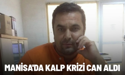 Manisa'da kalp krizi can aldı