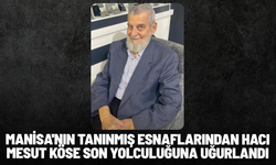 Manisa'nın tanınmış esnaflarından Hacı Mesut Köse son yolculuğuna uğurlandı