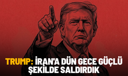 Trump: İran'a dün gece güçlü şekilde saldırdık