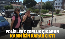Polislere zorluk çıkaran kadın için karar çıktı