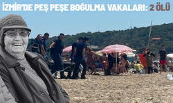 İzmir'de peş peşe boğulma vakaları: 2 ölü