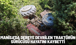 Manisa'da dereye devrilen traktörün sürücüsü hayatını kaybetti